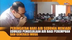 PERINGATAN HARI AIR SEDUNIA MENJADI EDUKASI PENGELOLAAN AIR BAGI PEREMPUAN DAN GENERASI MUDA