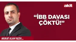 Yeni Akit - Murat Alan: “İBB davası çöktü!”
