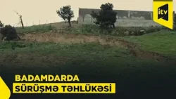 Badamdar yamacında sürüşmə təhlükəsi: nazir hadisə yerinə gəldi