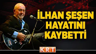76 yaşındaki usta sanatçı İlhan Şeşen, hayatını kaybetti
