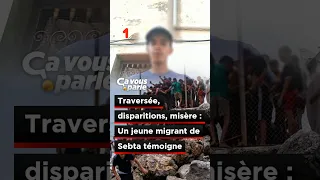 Traversée, disparitions, misère : Un jeune migrant de Sebta témoigne