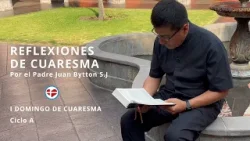Reflexiones de Cuaresma I Domingo - P. Juan Bytton S.J.