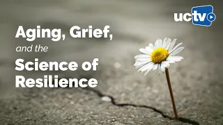 Aging, Grief, and the Science of Resilience