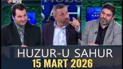 Huzur-u Sahur 15 Mart 2026
