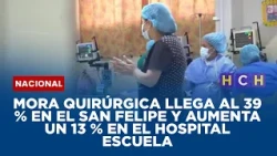 Mora quirúrgica llega al 39 % en el San Felipe y aumenta un 13 % en el Hospital Escuela