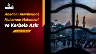HAKİKAT NURU: Anadolu Alevilerinde Muharrem Matemleri ve Kerbela Aşkı | HÜNKAR ALİ GAZİ