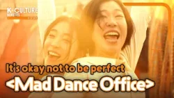 [K-CULTURE MINUTES: K-STORY] Ep.11 It's alright not to be perfect 《Mad Dance Office》