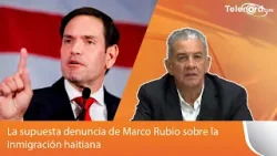 La supuesta denuncia de Marco Rubio sobre la inmigración haitiana comenta Omar Peralta