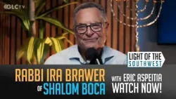 Rabbi Ira Brawer on "Light of the Southwest"- Ep: 2025-32