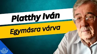 Pirkadat: Platthy Iván - Egymásra várva