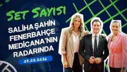Saliha Şahin Fenerbahçe Medicana'nın Radarında | Set Sayısı (03.02.2026)