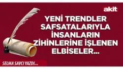 Yeni Akit - Selma Savcı: Yeni trendler safsatalarıyla insanların zihinlerine işlenen elbiseler...
