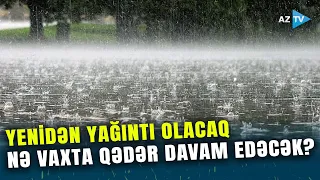 Bakıda və Abşeronda YENİDƏN YAĞINTI olacaq: rayonlarda DOLU və SEL gözlənilir