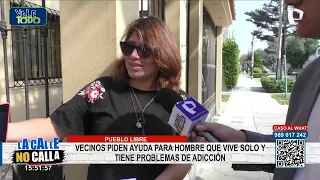 Vecinos de Pueblo Libre piden ayuda para hombre con problemas de adicción que vive solo