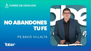 No abandones tu fe | Ps. David Villalta