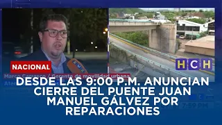 Desde las 9:00 p.m.  Anuncian cierre del puente Juan Manuel Gálvez por reparaciones
