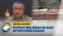 Metro Xinwen - Pelemahan Rupiah Sementara BI Siap Stabilkan Nilai Tukar