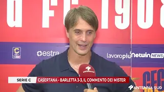 22 AGOSTO 2026 - SERIE C: CASERTANA - BARLETTA 3-3, IL COMMENTO DEI MISTER
