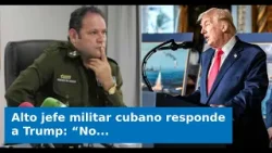 Alto jefe militar cubano responde a Trump: “No somos una amenaza, protegemos a EE.UU.” Alto jefe militar cubano responde a Trump: “No somos una amenaza, protegemos a EE.UU.”
