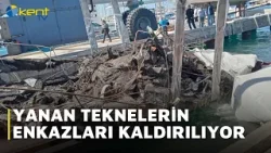 YANAN TEKNELERİN ENKAZLARI KALDIRILIYOR