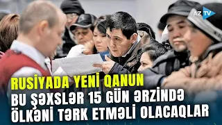 Rusiyaya gedənlərin NƏZƏRİNƏ: QANUN qüvvəyə mindi - Miqrantları hansı MÜHÜM DƏYİŞİKLİKLƏR gözləyir?