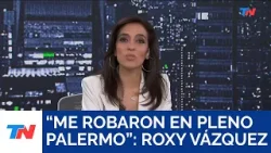 ROXY VÁZQUEZ: "Me robaron en pleno Palermo"