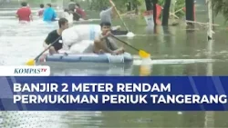 Banjir Hingga 2 Meter Rendam Periuk Tangerang, Warga Evakuasi Diri dan Harta Benda Pakai Perahu Banjir Hingga 2 Meter Rendam Periuk Tangerang, Warga Evakuasi Diri dan Harta Benda Pakai Perahu