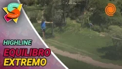 ¡Highline, un deporte en la altura! ¡Highline, un deporte en la altura!