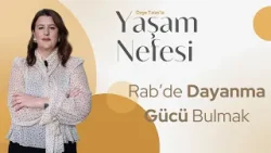 Rab'de Dayanma Gücünü Nasıl Buluruz? - Özge Talas | Yaşam Nefesi