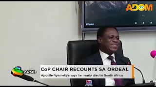 CoP Chair Recounts SA Ordeal: Apostle Nyamekye says he nearly died in South Africa - News
