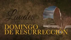 Laudes - Domingo de Pascua de Resurrección del Señor
