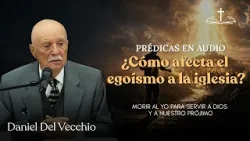 Dejar el egoísmo: Morir a nosotros para que Cristo viva // Daniel del Vecchio PRÉDICAS EN AUDIO Dejar el egoísmo: Morir a nosotros para que Cristo viva // Daniel del Vecchio PRÉDICAS EN AUDIO