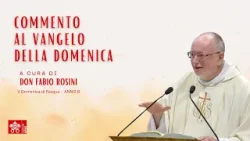 V Domenica di Pasqua - Commento al Vangelo di Don Fabio Rosini