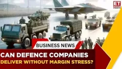 India Defence Boom: Orders Are In, Can Companies Execute on Time? | Giridhar Armane | Business News