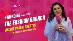 The Fashion Brunch | International Women's Day 2024 | Anisha Vasani Creates | #Trending | Episode 31
