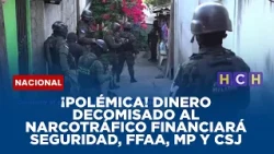 ¡Polémica! Dinero decomisado al narcotráfico financiará Seguridad, FFAA, MP y CSJ