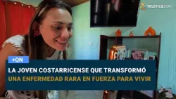 La joven costarricense que transformó una enfermedad rara en fuerza para vivir La joven costarricense que transformó una enfermedad rara en fuerza para vivir