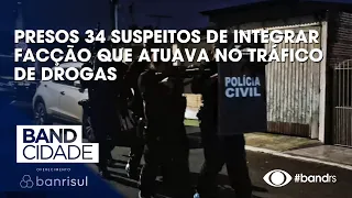 Operation arrests 34 suspects for belonging to a faction involved in drug trafficking