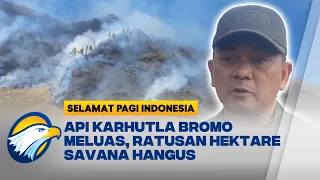 Kebakaran Bromo Meluas, Kelalaian Manusia Diduga Jadi Penyebab - [Selamat Pagi Indonesia]