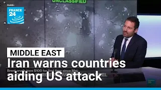 Iran warns countries aiding US attack • FRANCE 24 English