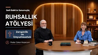 Wealth and Insatiability | Serli Balık & Father Zakar Koparyan | Spirituality Workshop