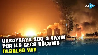 Rusiya 200-ə yaxın PUA ilə GECƏ HÜCUMUNA keçdi: Ukrayna şəhərlərində ÖLƏNLƏR və YARALANANLAR var