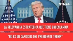 La relevancia estratégica que tiene Groenlandia "No es un capricho del presidente Trump": experto La relevancia estratégica que tiene Groenlandia "No es un capricho del presidente Trump": experto