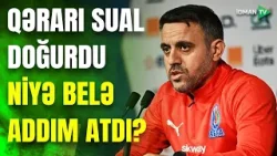 Ayxan Abbasovun QƏRARI: gözardı etdiklərinin ardında yatan səbəb nə idi?