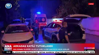 Arkadaş katili tutuklandı