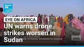 UN warns drone strikes worsen in Sudan • FRANCE 24 English