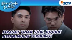 Trian Punya Firasat Soal Sosok Berhoodie Hitam | Beri Cinta Waktu - Episode 209