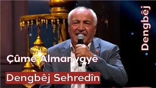 Dengbêj Sehredîn | Çûme Almanyayê