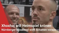 Nürnberger Boxabend wirft seine Schatten voraus: Xhoxhaj will sein Heimspiel krönen