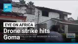 Drone strike hits Goma killing aid worker and civilians • FRANCE 24 English